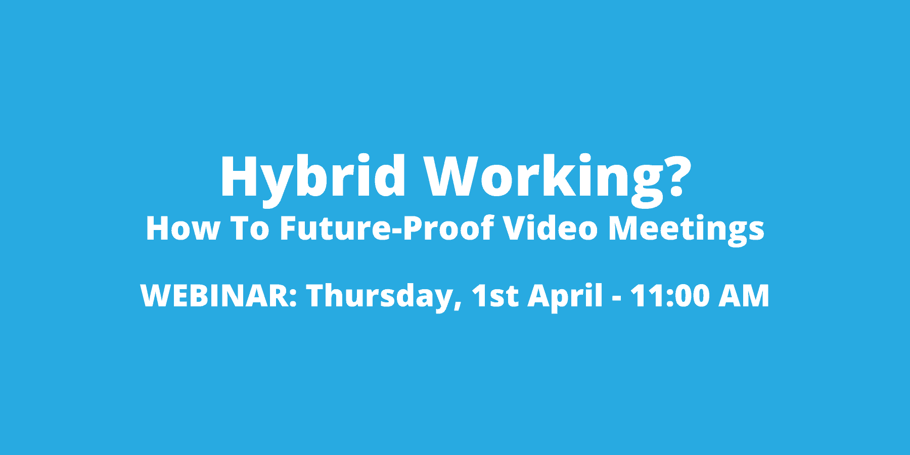 Webinar: Hybrid Working? How to future-proof video meetings