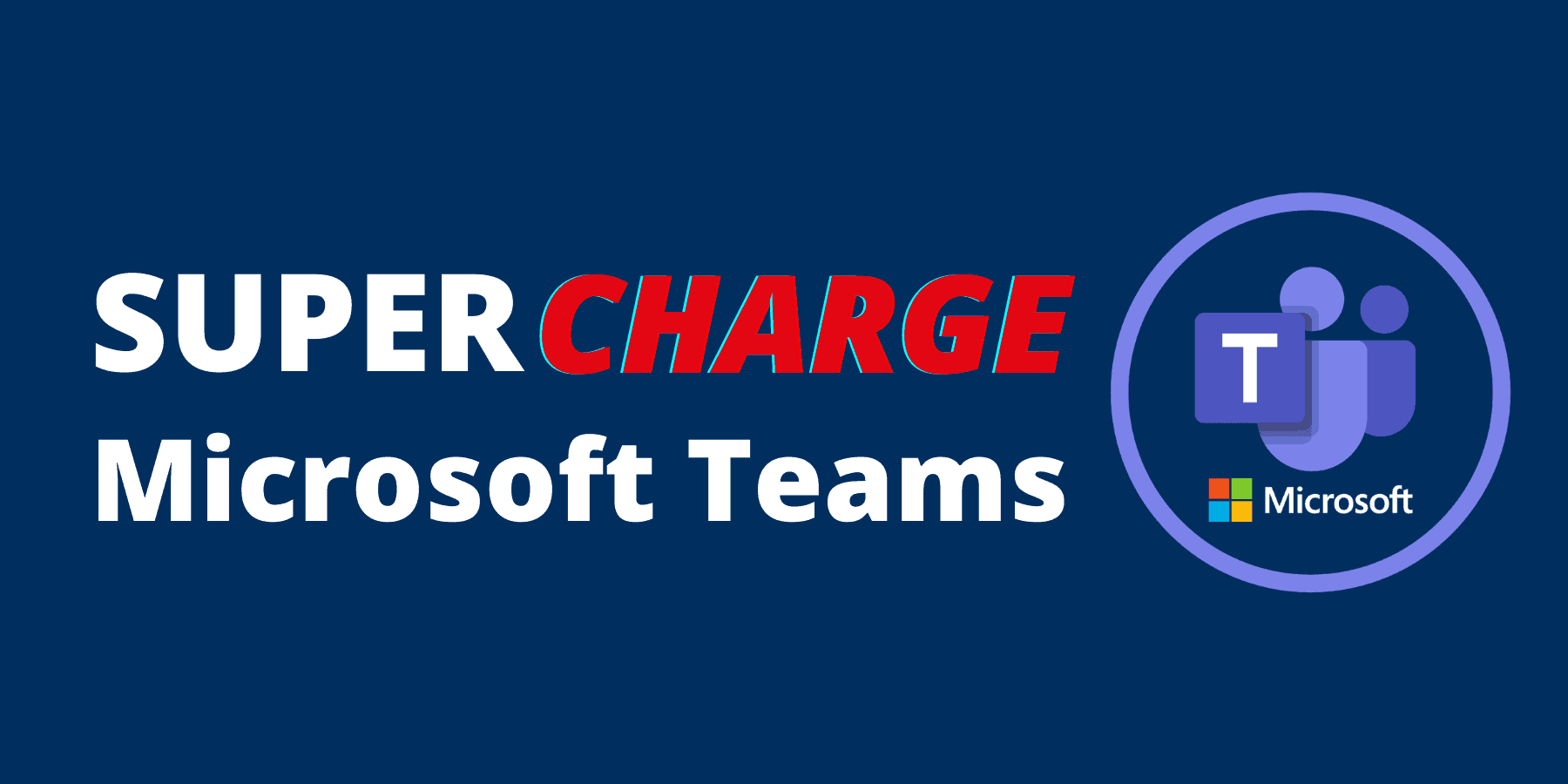 Supercharge Microsoft Teams