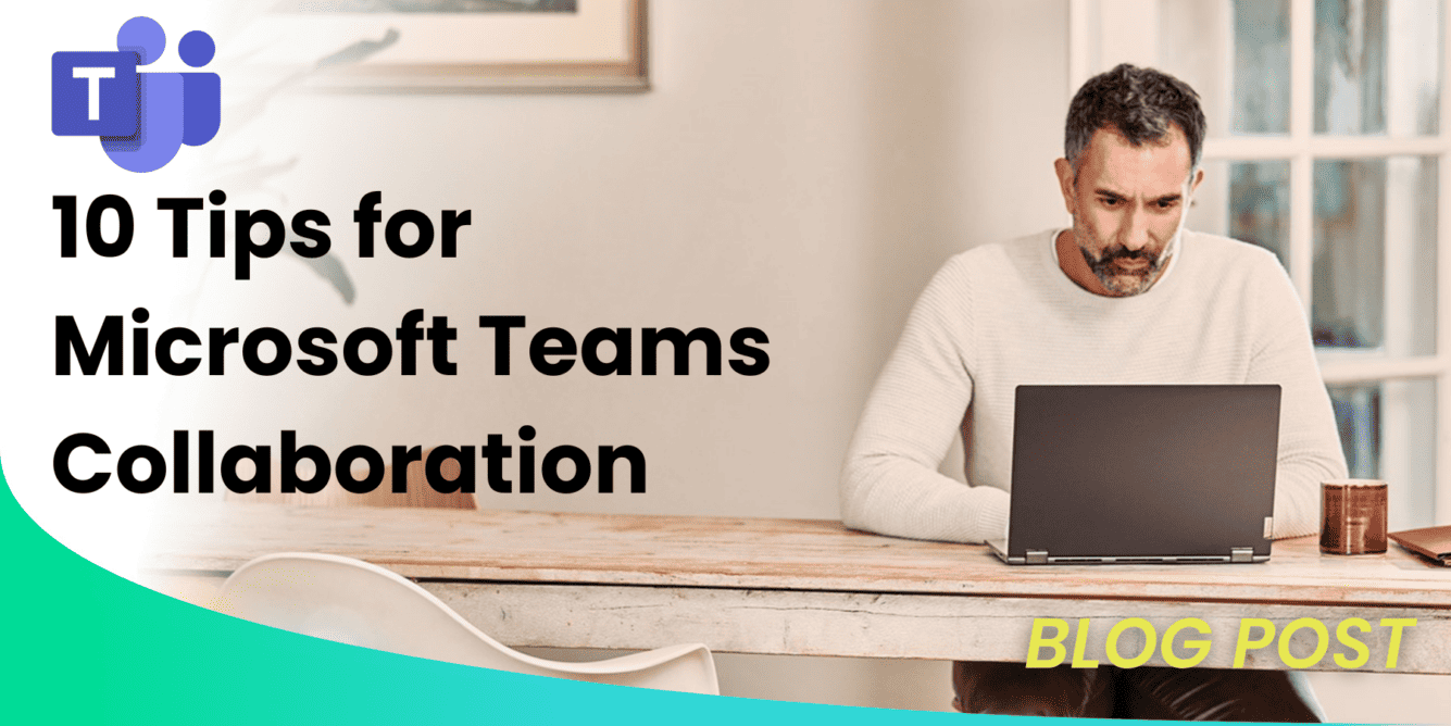 10 Tips for Microsoft Teams Collaboration